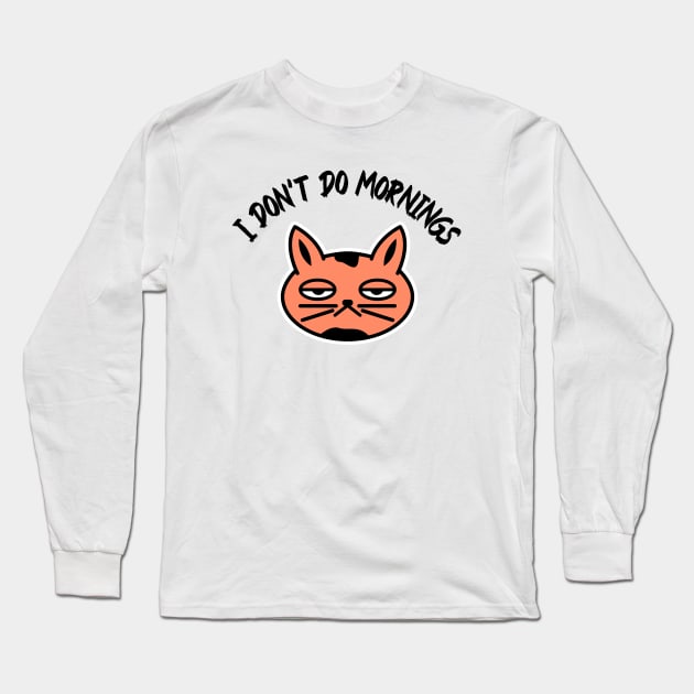 I don’t do mornings, I hate mornings, bored cat Long Sleeve T-Shirt by noirglare